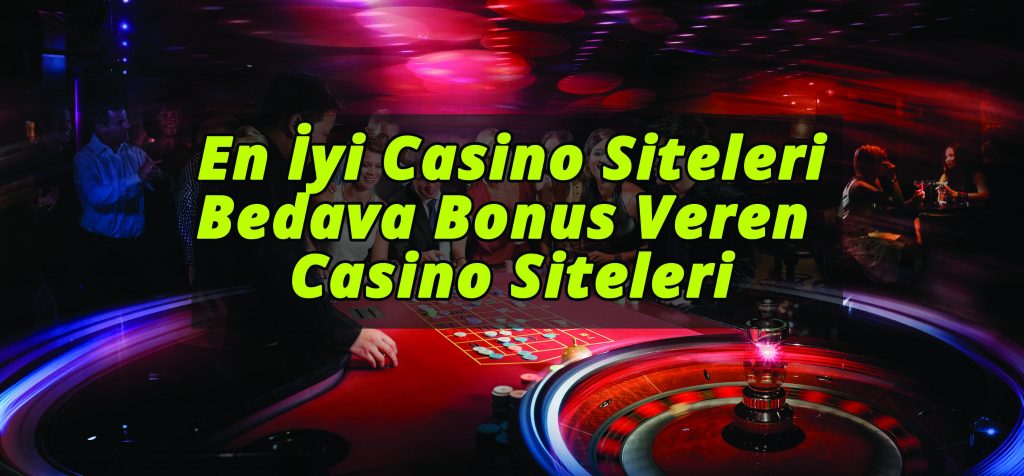 En İyi Casino Siteleri ve Bedava Bonus Veren Casino Siteleri