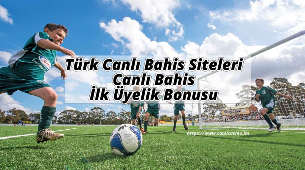 Türk Canlı Bahis Siteleri ve Canlı Bahis İlk Üyelik Bonusu